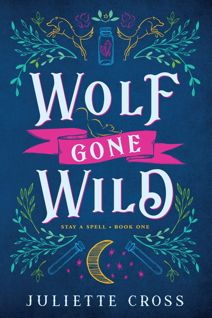 Wolf Gone Wild: Stay a Spell Book 1 -- Juliette Cross, Paperback