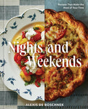 Nights and Weekends: Recipes That Make the Most of Your Time - A Cookbook -- Alexis Deboschnek, Hardcover