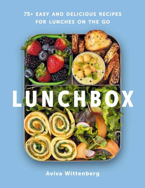 Lunchbox: 75+ Easy and Delicious Recipes for Lunches on the Go by Wittenberg, Aviva