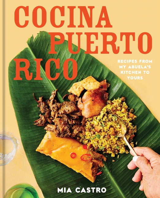 Cocina Puerto Rico: Recipes from My Abuela's Kitchen to Yours -- Mia Castro, Hardcover