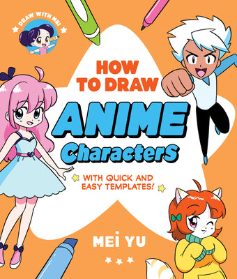 Draw with Mei: How to Draw Anime Characters: With Quick and Easy Templates by Yu, Mei