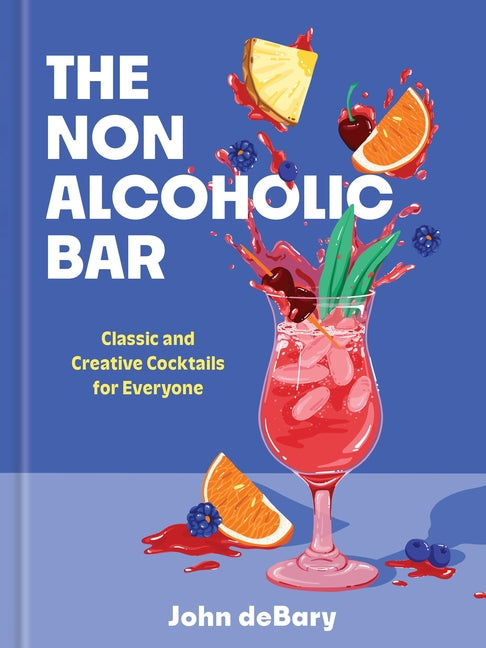The Nonalcoholic Bar: Classic and Creative Cocktails for Everyone -- John Debary, Hardcover