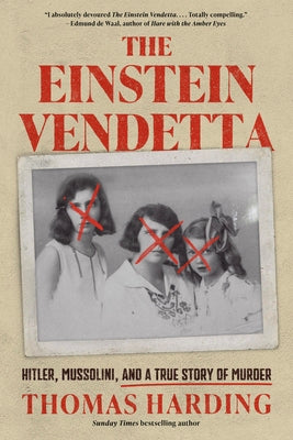 The Einstein Vendetta: Hitler, Mussolini, and a True Story of Murder -- Thomas Harding, Hardcover