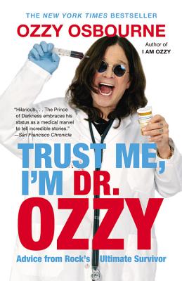 Trust Me, I'm Dr. Ozzy: Advice from Rock's Ultimate Survivor by Osbourne, Ozzy