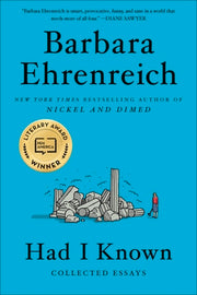 Had I Known: Collected Essays by Ehrenreich, Barbara