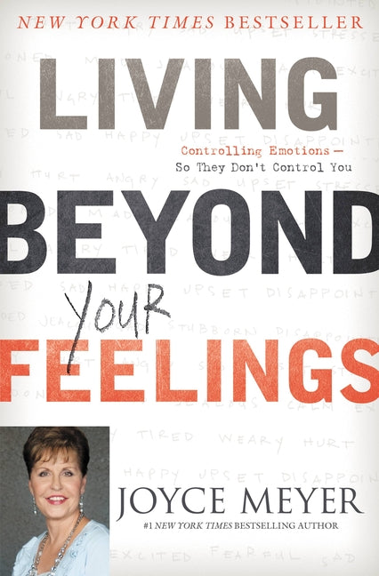 Living Beyond Your Feelings: Controlling Emotions So They Don't Control You -- Joyce Meyer, Paperback