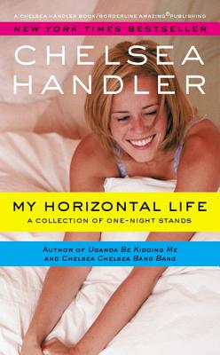 My Horizontal Life: A Collection of One Night Stands by Handler, Chelsea