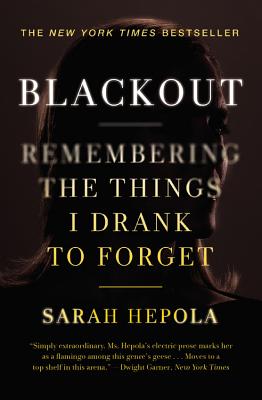 Blackout: Remembering the Things I Drank to Forget -- Sarah Hepola, Paperback