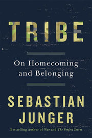 Tribe: On Homecoming and Belonging by Junger, Sebastian