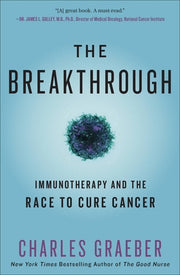 The Breakthrough: Immunotherapy and the Race to Cure Cancer by Graeber, Charles
