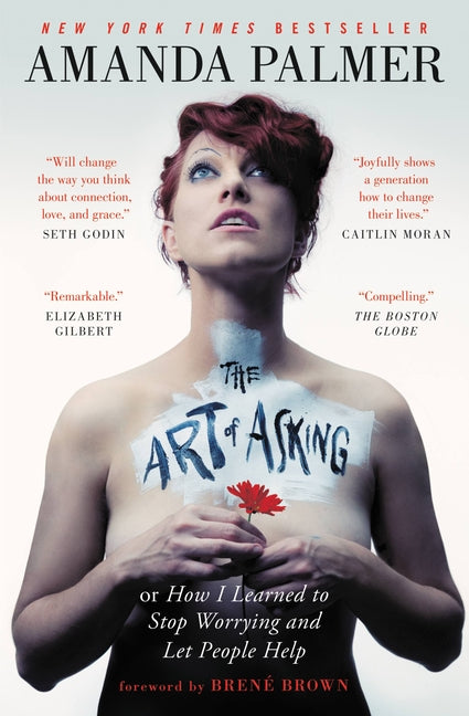 The Art of Asking: How I Learned to Stop Worrying and Let People Help by Palmer, Amanda