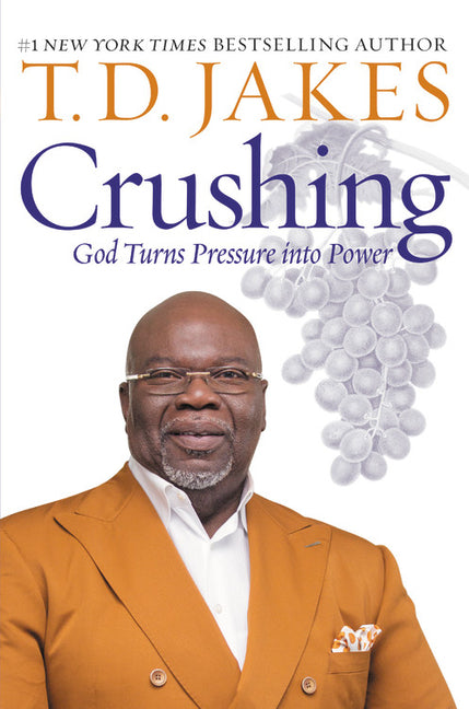 Crushing: God Turns Pressure Into Power -- T. D. Jakes, Paperback