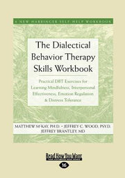 The Dialectical Behavior Therapy Skills Workbook: Practical Dbt Exercises for Learning Mindfulness, Interpersonal Effectiveness, Emotion Regulation & by McKay, Matthew