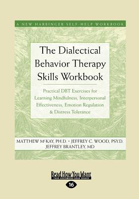 The Dialectical Behavior Therapy Skills Workbook: Practical Dbt Exercises for Learning Mindfulness, Interpersonal Effectiveness, Emotion Regulation & -- Matthew McKay, Paperback