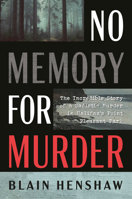 No Memory for Murder: The Incredible Story of a Sadistic Murder in Halifax's Point Pleasant Park -- Blain Henshaw, Paperback