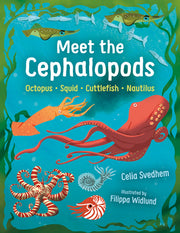 Meet the Cephalopods: Octopus, Squid, Cuttlefish, Nautilus by Svedhem, Celia