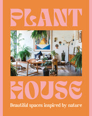 Plant House: Beautiful Spaces Inspired by Nature by Harper by Design