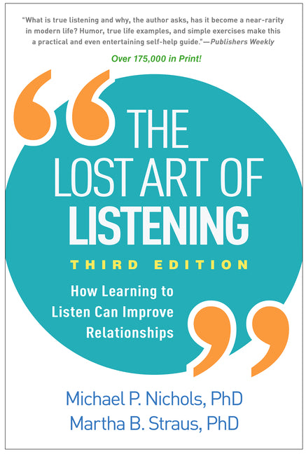 The Lost Art of Listening: How Learning to Listen Can Improve Relationships -- Michael P. Nichols, Paperback