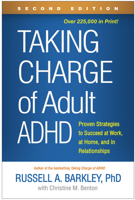 Taking Charge of Adult ADHD: Proven Strategies to Succeed at Work, at Home, and in Relationships -- Russell A. Barkley, Paperback