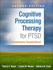 Cognitive Processing Therapy for PTSD: A Comprehensive Therapist Manual by Resick, Patricia A.