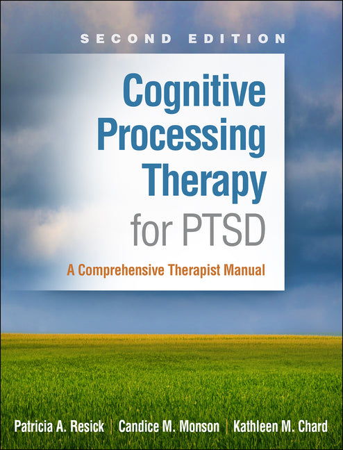 Cognitive Processing Therapy for PTSD: A Comprehensive Therapist Manual by Resick, Patricia A.