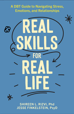 Real Skills for Real Life: A Dbt Guide to Navigating Stress, Emotions, and Relationships by Rizvi, Shireen L.