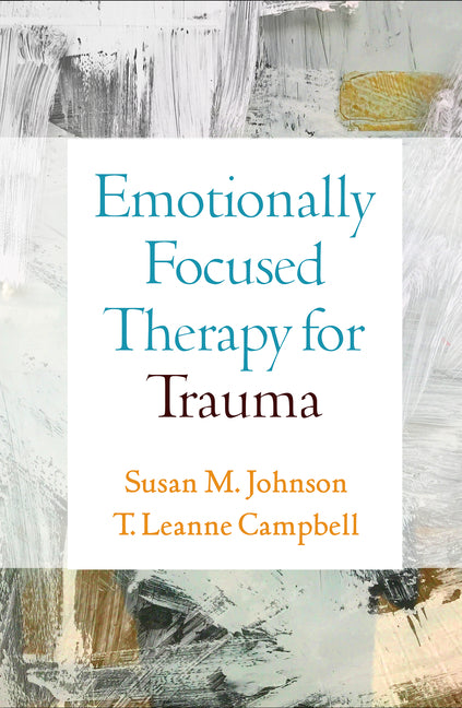 Emotionally Focused Therapy for Trauma -- Susan M. Johnson, Hardcover