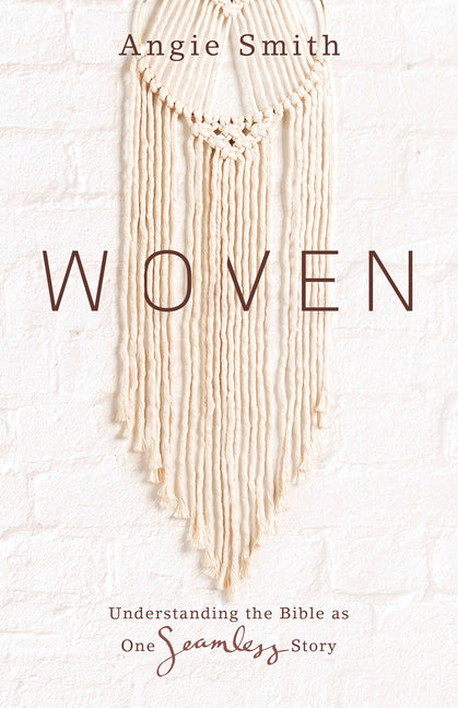Woven: Understanding the Bible as One Seamless Story -- Angie Smith, Paperback