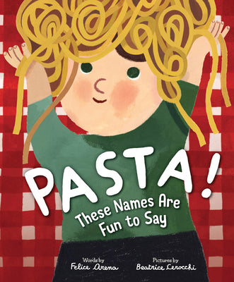 Pasta! These Names Are Fun to Say -- Felice Arena, Hardcover