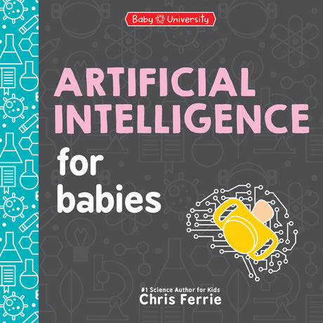 Artificial Intelligence for Babies -- Chris Ferrie, Board Book