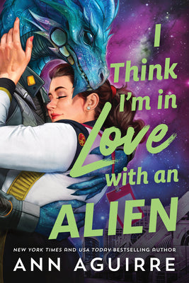 I Think I'm in Love with an Alien -- Ann Aguirre, Paperback