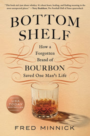 Bottom Shelf: How a Forgotten Brand of Bourbon Saved One Man's Life by Minnick, Fred