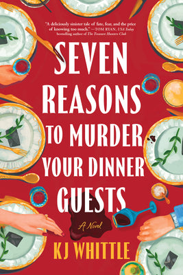 Seven Reasons to Murder Your Dinner Guests by Whittle, Kj