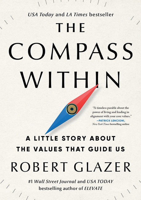 The Compass Within: A Little Story about the Values That Guide Us -- Robert Glazer, Hardcover