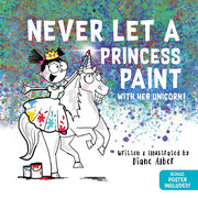 Never Let a Princess Paint: With Her Unicorn! by Alber, Diane