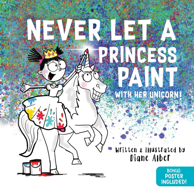 Never Let a Princess Paint: With Her Unicorn! by Alber, Diane