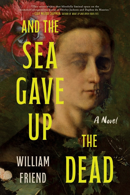 And the Sea Gave Up the Dead -- William Friend, Paperback