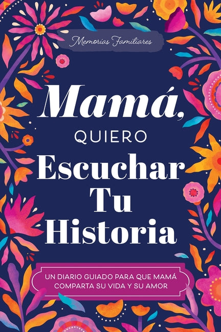Mamá, Quiero Escuchar Tu Historia: Un Diario Guiado Para Que Mamá Comparta Su Vida Y Su Amor -- Jeffrey Mason, Paperback