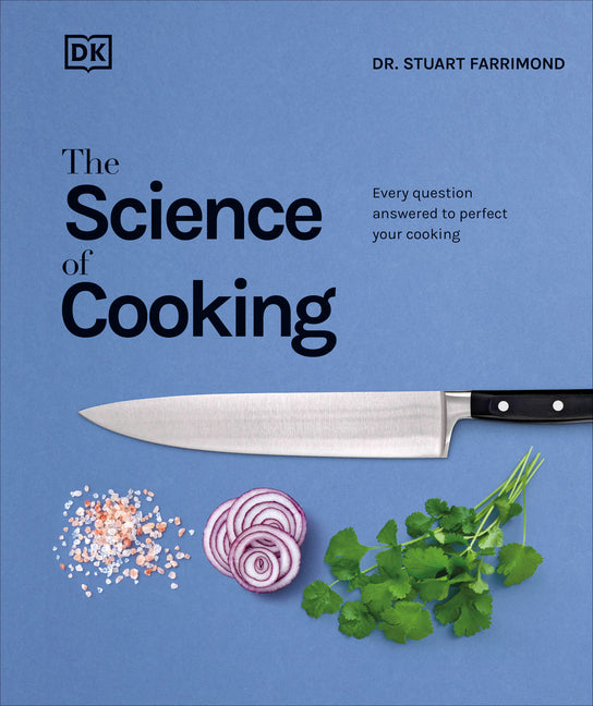 The Science of Cooking: Every Question Answered to Perfect Your Cooking -- Stuart Farrimond, Hardcover