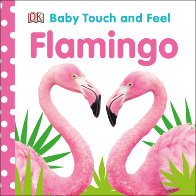 Baby Touch and Feel Flamingo -- DK, Board Book