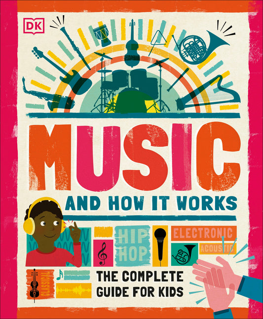 Music and How It Works: The Complete Guide for Kids -- DK, Hardcover