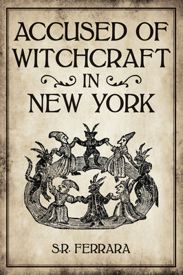 Accused of Witchcraft in New York by Ferrara, Scott R.