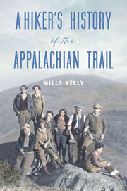 A Hiker's History of the Appalachian Trail by Kelly, Mills
