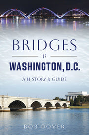 Bridges of Washington, D.C.: A History & Guide by Dover, Bob