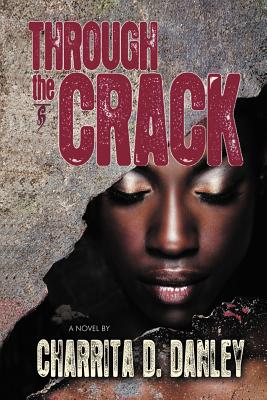 Through the Crack by Danley, Charrita D.