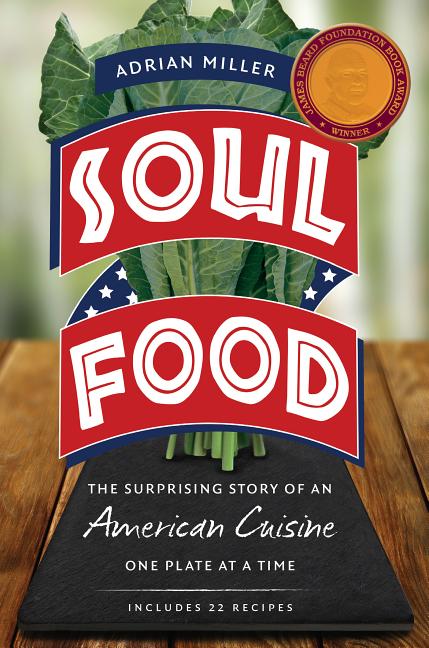 Soul Food: The Surprising Story of an American Cuisine, One Plate at a Time -- Adrian Miller, Paperback