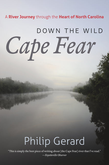 Down the Wild Cape Fear: A River Journey Through the Heart of North Carolina by Gerard, Philip