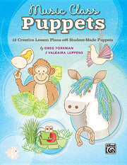 Music Class Puppets: 12 Creative Lesson Plans with Student-Made Puppets by Foreman, Greg