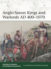 Anglo-Saxon Kings and Warlords Ad 400-1070 by D'Amato, Raffaele