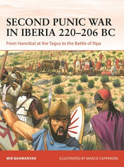 Second Punic War in Iberia 220-206 BC: From Hannibal at the Tagus to the Battle of Ilipa by Bahmanyar, Mir